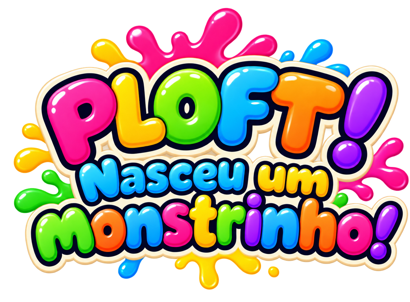 PLOFT! Nasceu um monstrinho!
